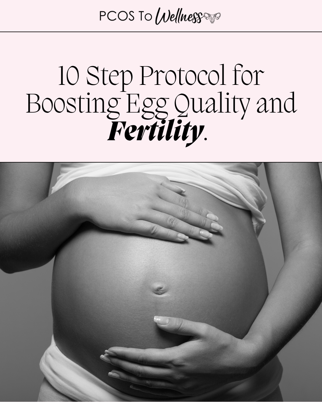 10 Step Protocol for Boosting Egg Quality and Fertility