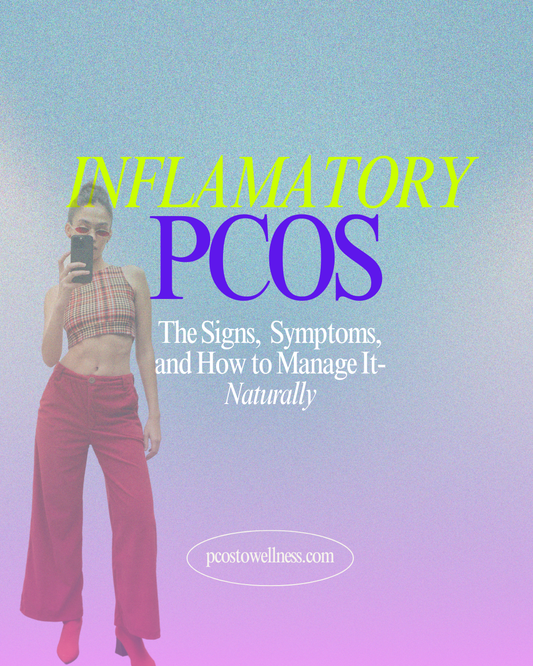 Inflammatory PCOS: Signs, Symptoms, and How to Manage It Naturally