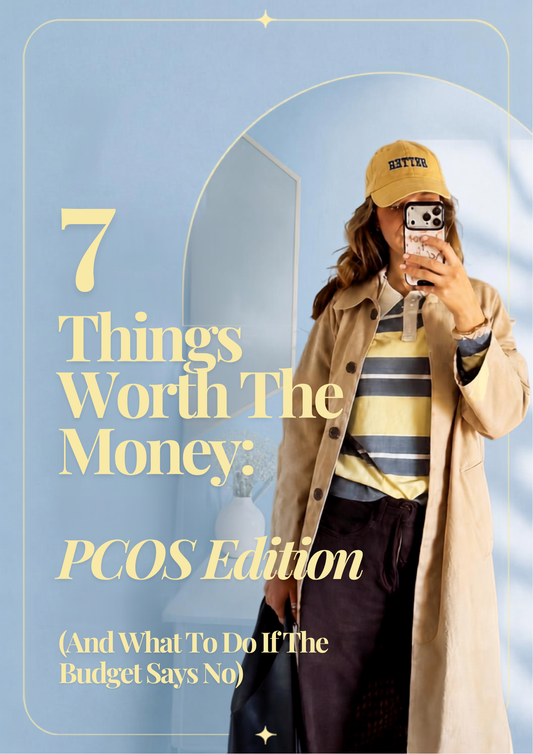 7 Things Worth The Money: PCOS Edition (And What To Do If The Budget Says No)